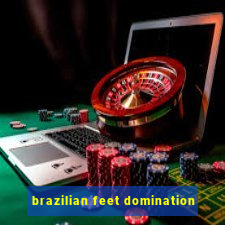 brazilian feet domination